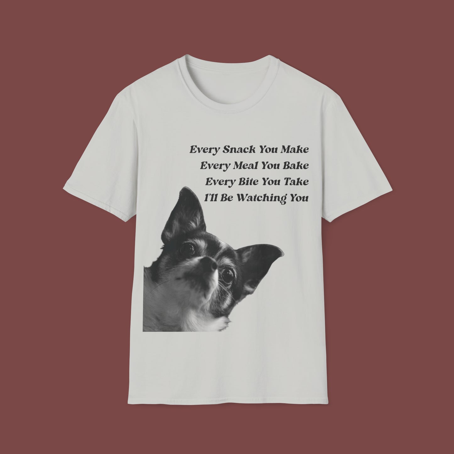 "Every Snack You Make - Chihuahua" Unisex Short Sleeve T-Shirt ESYM.SS02m