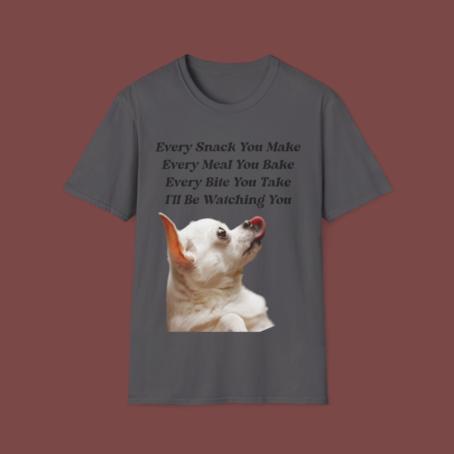 "Every Snack You Make - Chihuahua" Unisex Short Sleeve T-Shirt ESYM.SS01g