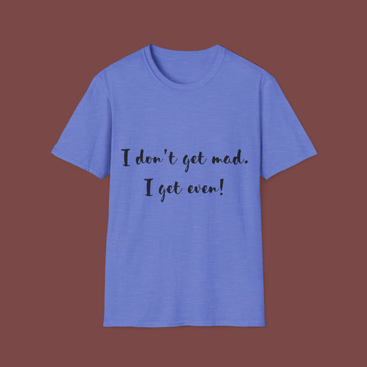 "I don't get mad.  I get even!" Unisex Short Sleeve T-Shirt T1212