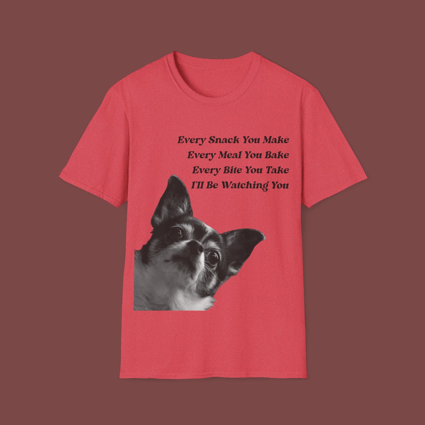 "Every Snack You Make - Chihuahua" Unisex Short Sleeve T-Shirt ESYM.SS02m