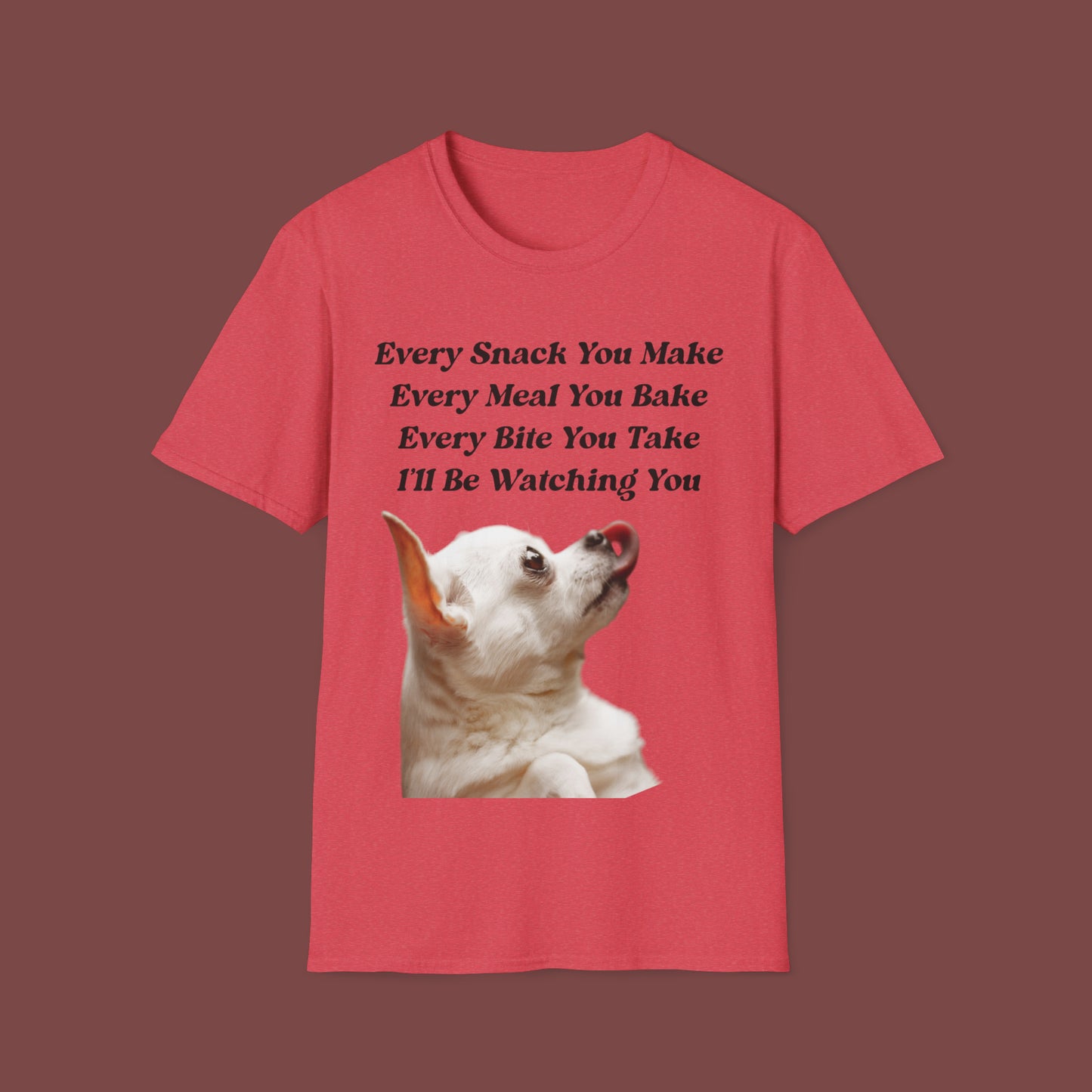 "Every Snack You Make - Chihuahua" Unisex Short Sleeve T-Shirt ESYM.SS01g