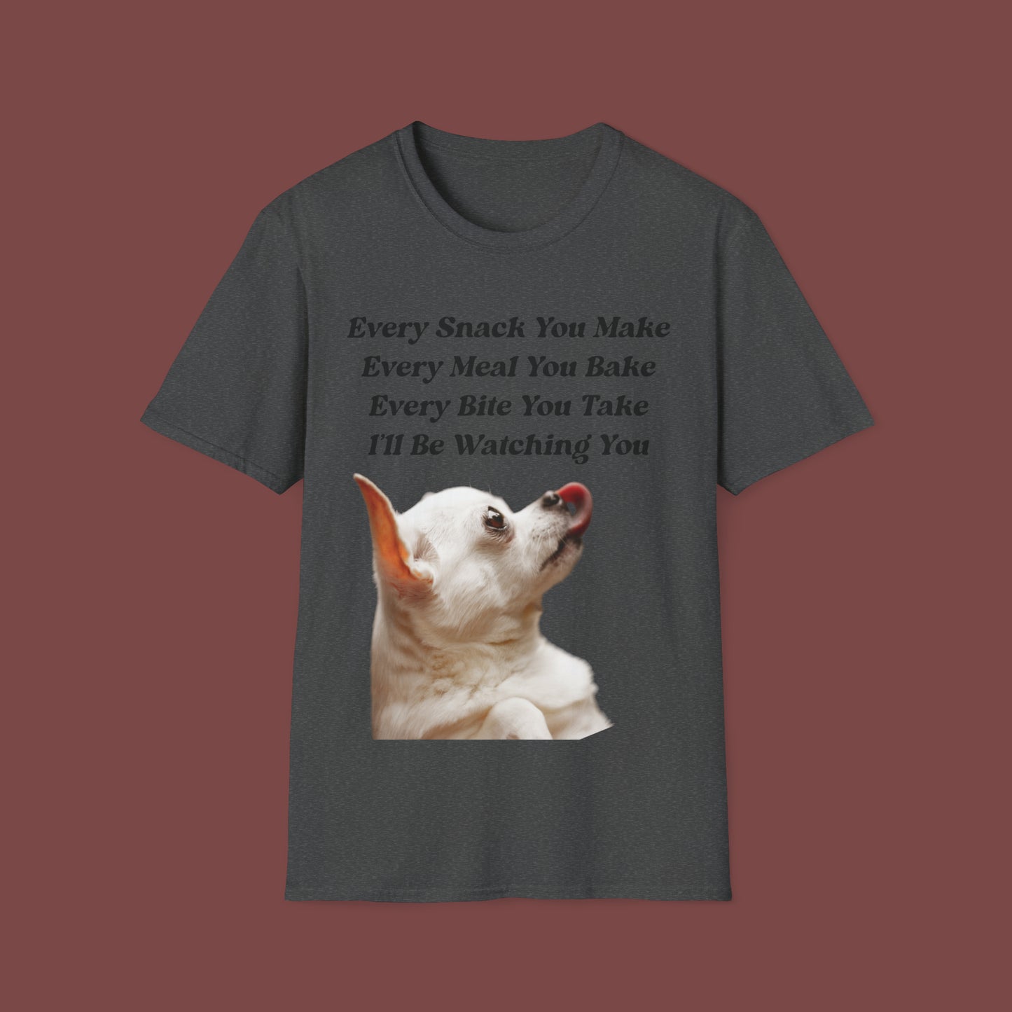 "Every Snack You Make - Chihuahua" Unisex Short Sleeve T-Shirt ESYM.SS01g