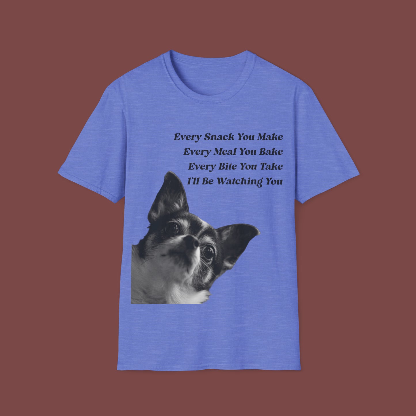 "Every Snack You Make - Chihuahua" Unisex Short Sleeve T-Shirt ESYM.SS02m