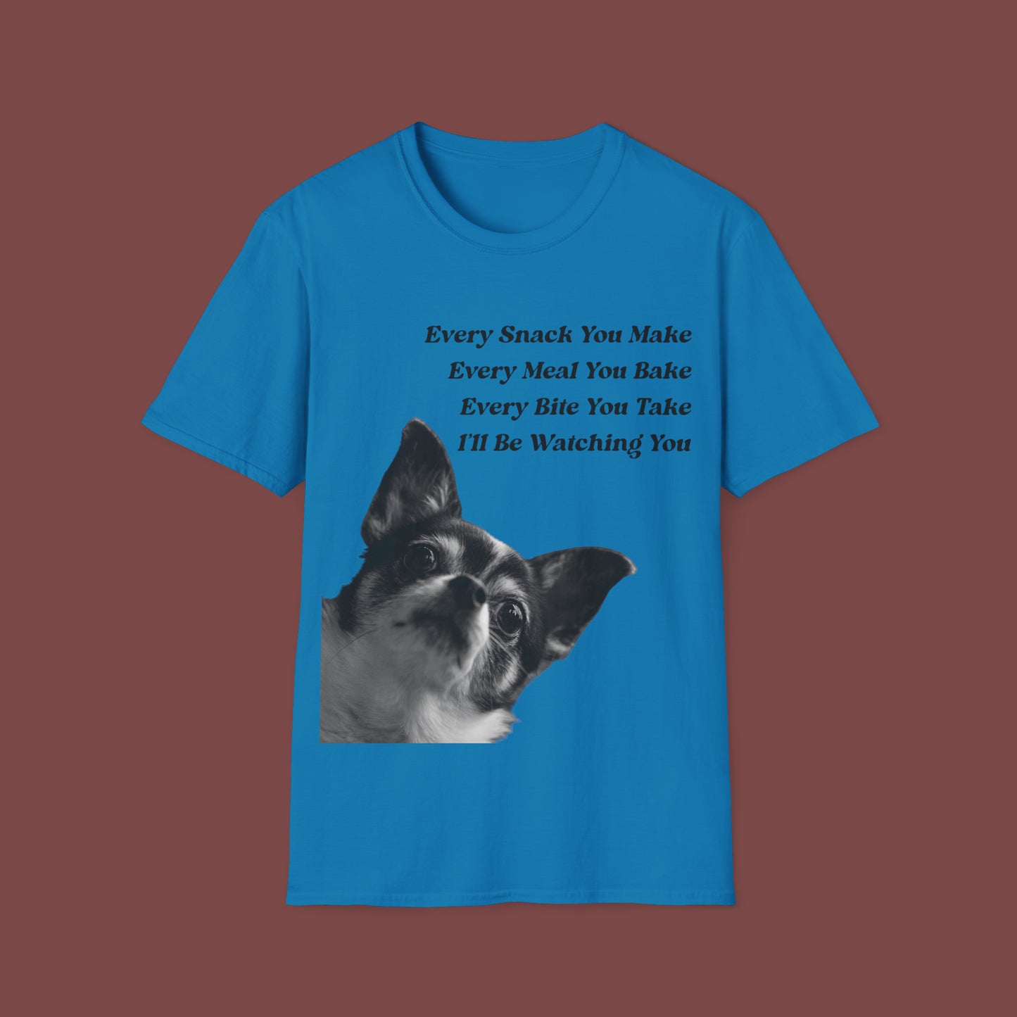 "Every Snack You Make - Chihuahua" Unisex Short Sleeve T-Shirt ESYM.SS02m