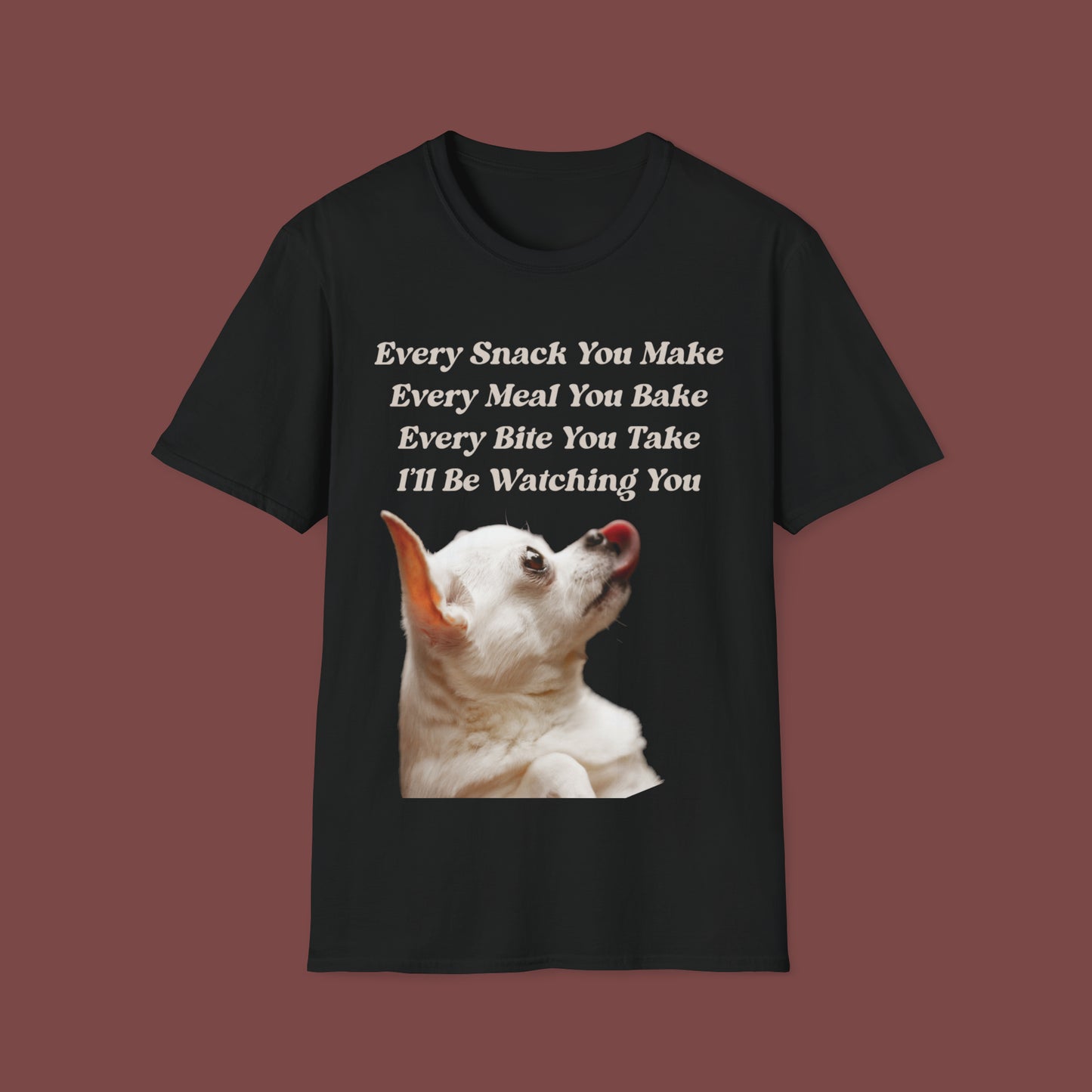 "Every Snack You Make - Chihuahua" Unisex Short Sleeve T-Shirt ESYM.SS01g